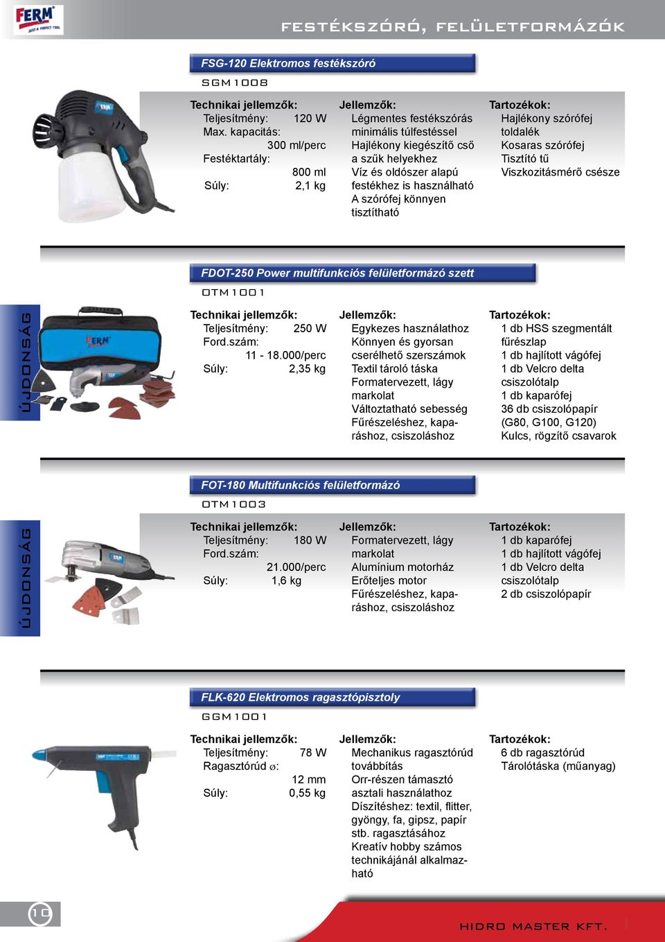 könnyen tisztítható Hajlékony szórófej toldalék Kosaras szórófej Tisztító tű Viszkozitásmérő csésze FDOT-250 Power multifunkciós felületformázó szett OTM1001 ÚJDONSÁG Teljesítmény: 250 W 11-18.