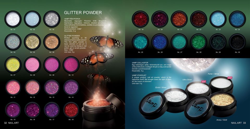 : 06 GLITTER POWDER Perfect sparkling in 30 intensive fashionable colours! This fine glitter powder is basic element of nail art: it can be used by mixing in nail polish, gel or acrylic powder.
