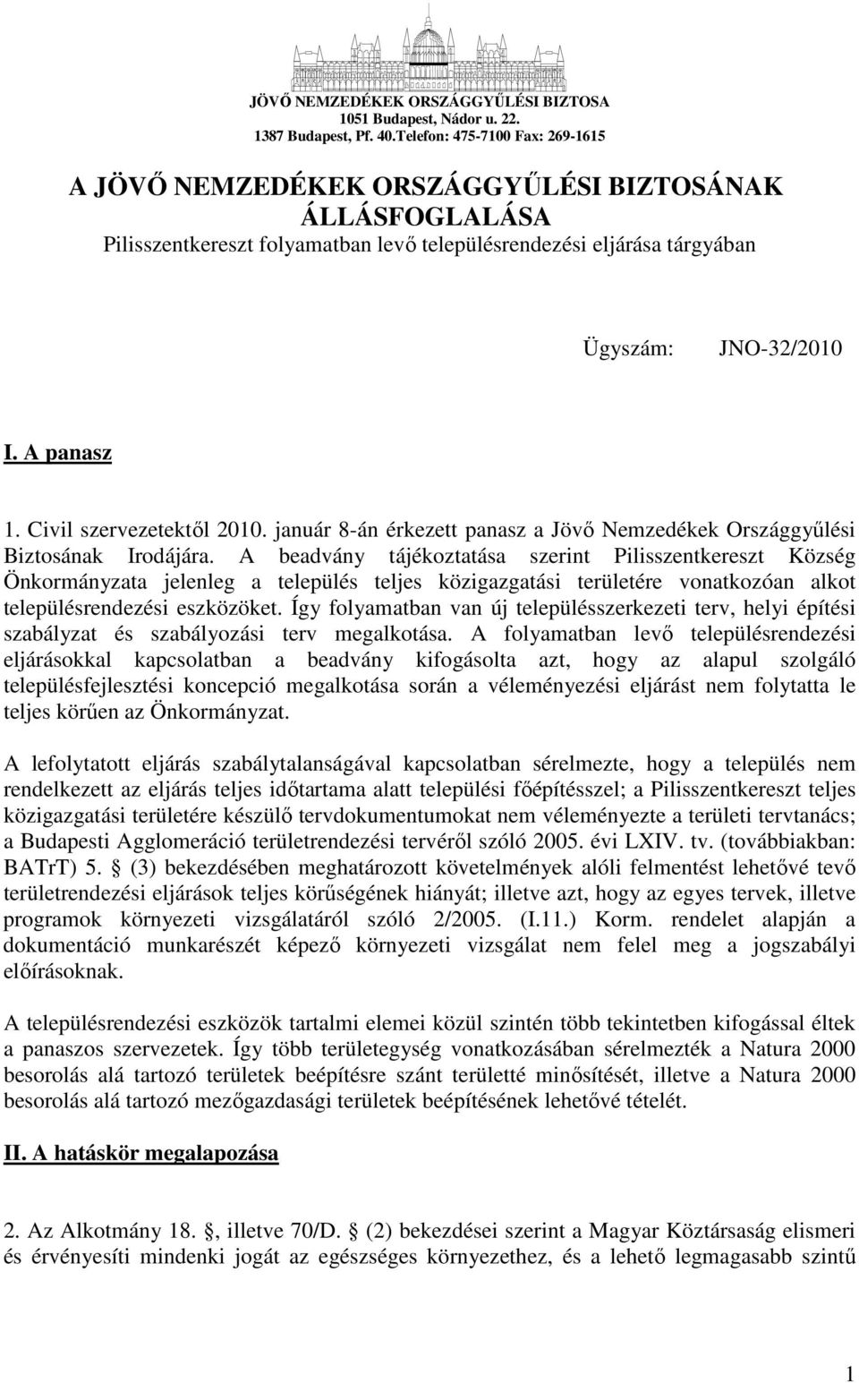 Civil szervezetektıl 2010. január 8-án érkezett panasz a Jövı Nemzedékek Országgyőlési Biztosának Irodájára.