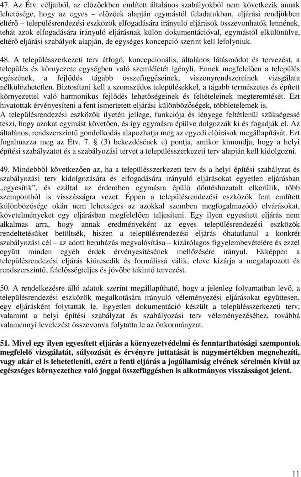 elfogadására irányuló eljárások összevonhatók lennének, tehát azok elfogadására irányuló eljárásnak külön dokumentációval, egymástól elkülönülve, eltérı eljárási szabályok alapján, de egységes