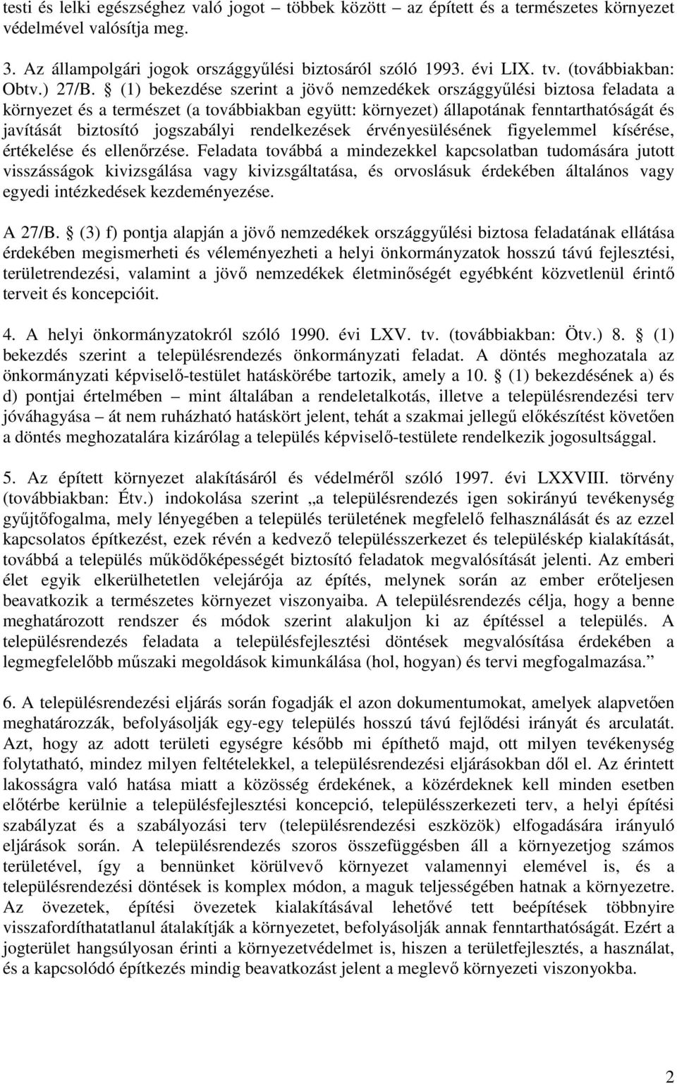 (1) bekezdése szerint a jövı nemzedékek országgyőlési biztosa feladata a környezet és a természet (a továbbiakban együtt: környezet) állapotának fenntarthatóságát és javítását biztosító jogszabályi