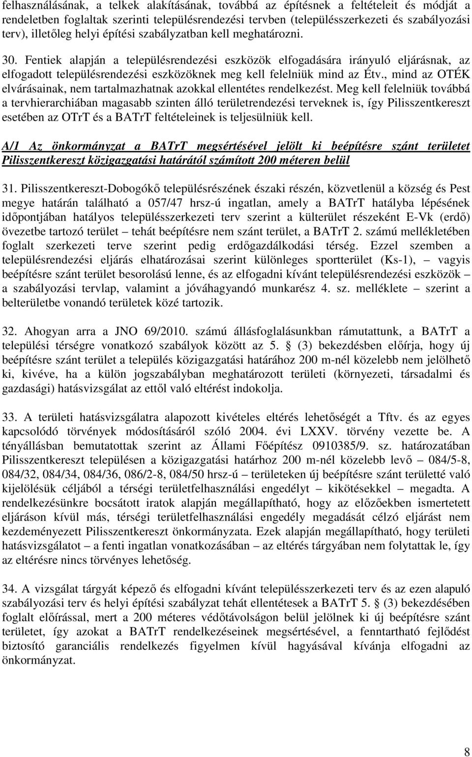 Fentiek alapján a településrendezési eszközök elfogadására irányuló eljárásnak, az elfogadott településrendezési eszközöknek meg kell felelniük mind az Étv.