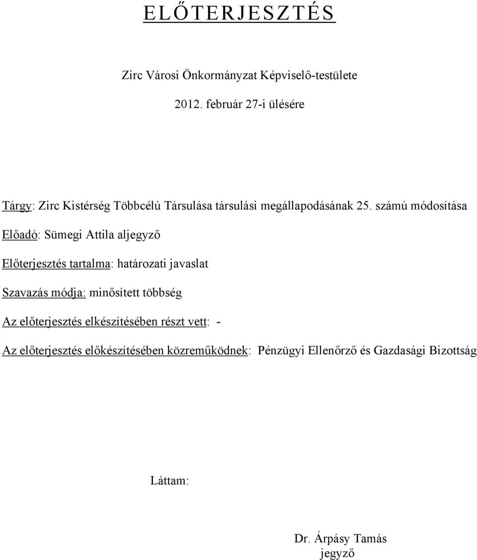 számú módosítása Előadó: Sümegi Attila aljegyző Előterjesztés tartalma: határozati javaslat Szavazás módja: