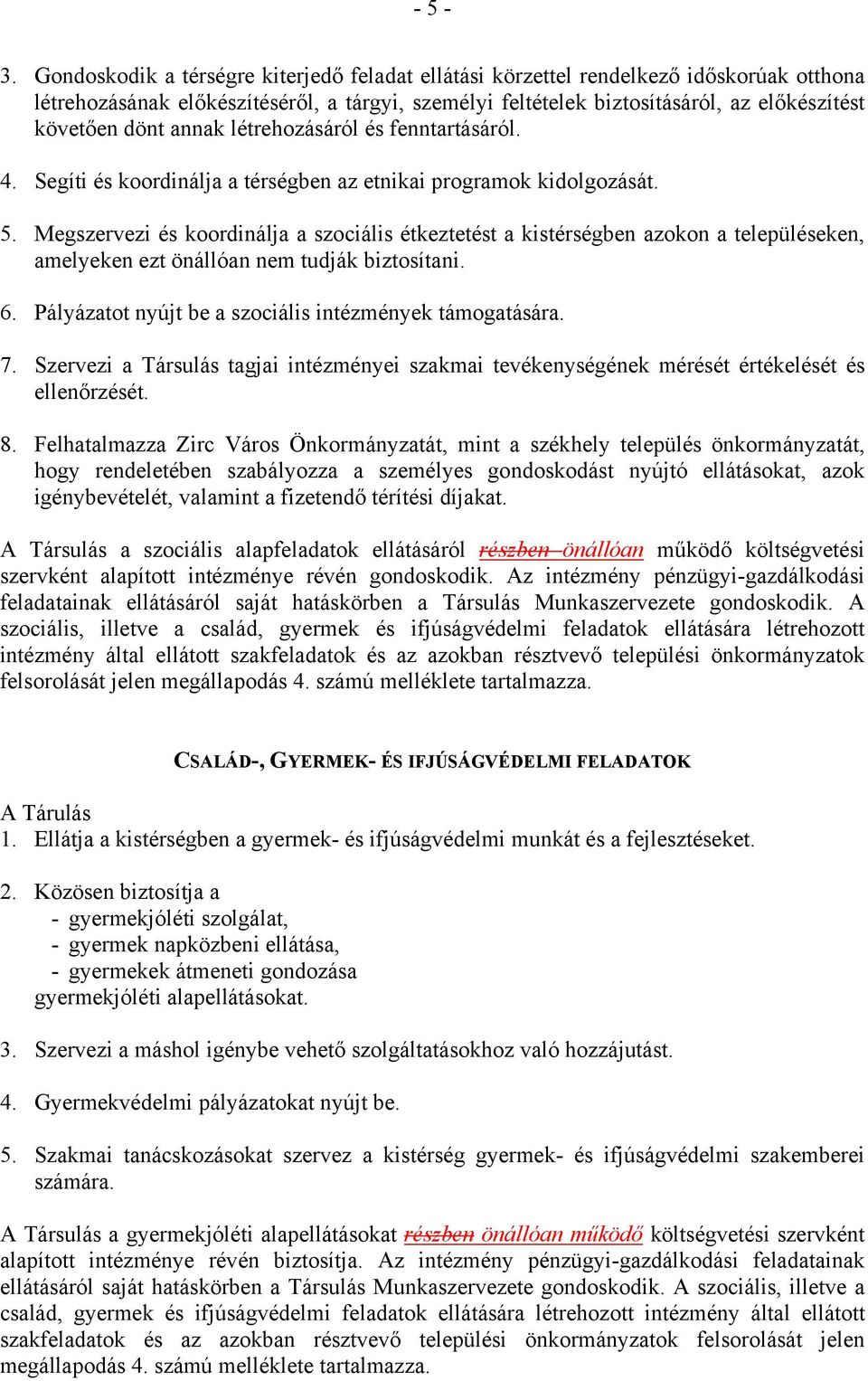 annak létrehozásáról és fenntartásáról. 4. Segíti és koordinálja a térségben az etnikai programok kidolgozását. 5.
