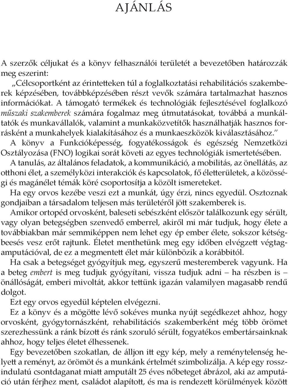 A támogató termékek és technológiák fejlesztésével foglalkozó műszaki szakemberek számára fogalmaz meg útmutatásokat, továbbá a munkáltatók és munkavállalók, valamint a munkaközvetítők használhatják