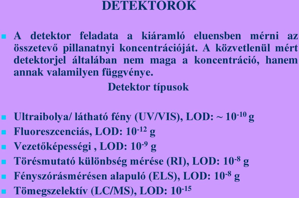 Detektor típusok Ultraibolya/ látható fény (UV/VIS), LOD: ~ 10-10 g Fluoreszcenciás, LOD: 10-12 g