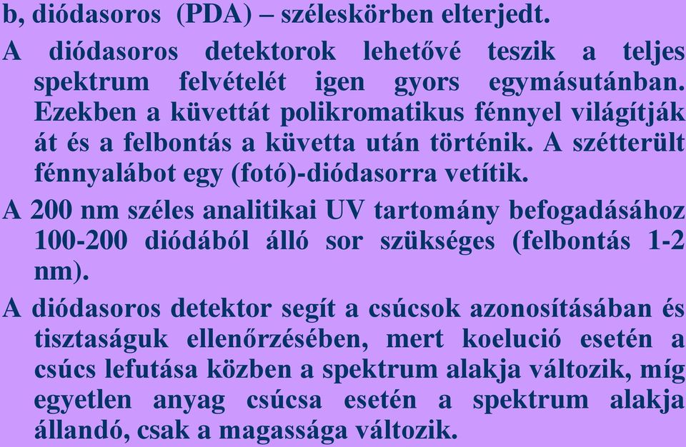 A 200 nm széles analitikai UV tartomány befogadásához 100-200 diódából álló sor szükséges (felbontás 1-2 nm).