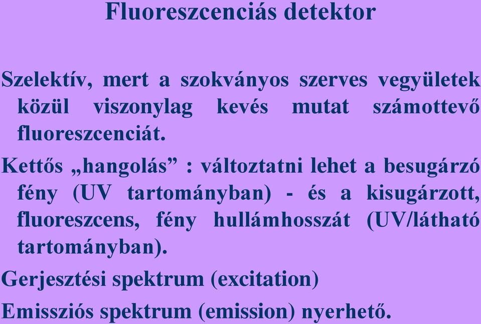 Kettős hangolás : változtatni lehet a besugárzó fény (UV tartományban) - és a