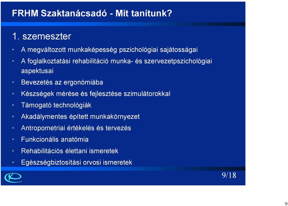 szervezetpszichológiai aspektusai Bevezetés az ergonómiába Készségek mérése és fejlesztése szimulátorokkal