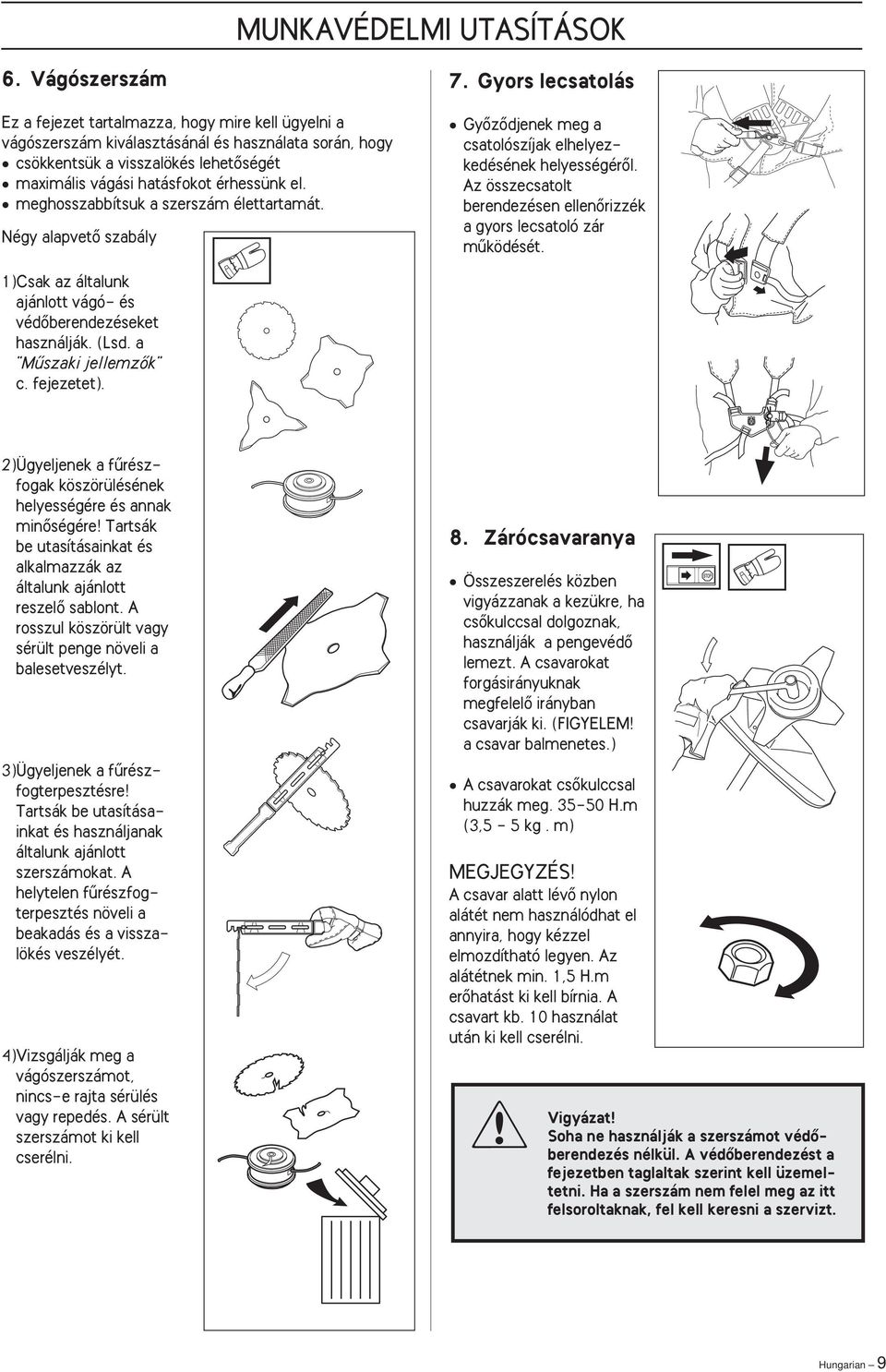 meghosszabbítsuk a szerszám élettartamát. Négy alapvetœ szabály 7. Gyors lecsatolás GyŒzŒdjenek meg a csatolószíjak elhelyezkedésének helyességérœl.