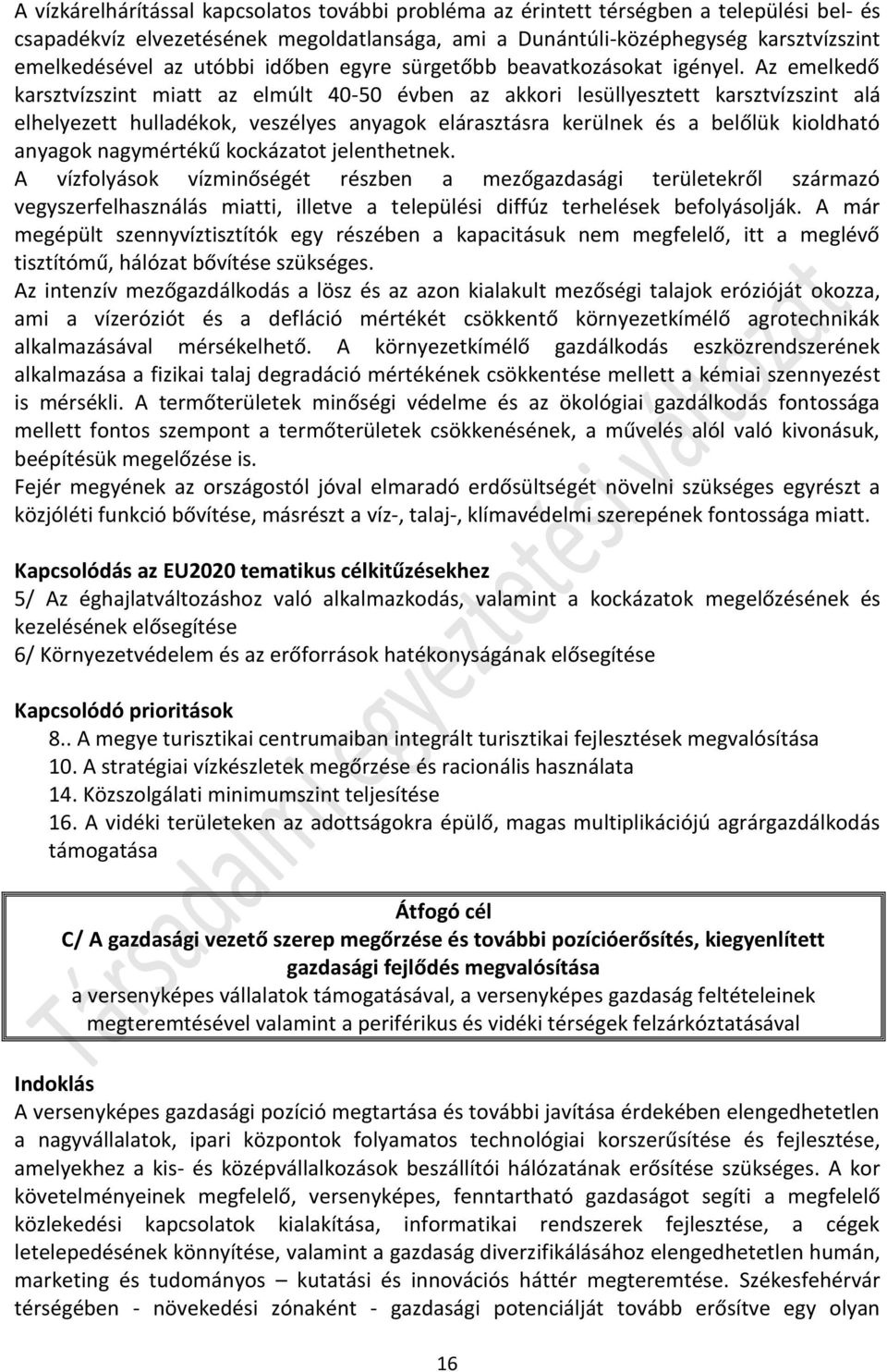 Az emelkedő karsztvízszint miatt az elmúlt 40-50 évben az akkori lesüllyesztett karsztvízszint alá elhelyezett hulladékok, veszélyes anyagok elárasztásra kerülnek és a belőlük kioldható anyagok