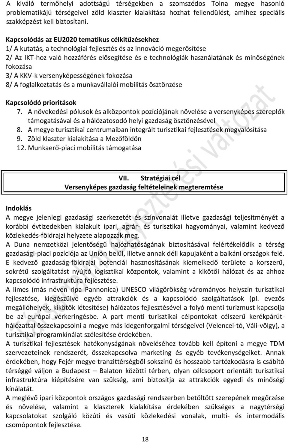 minőségének fokozása 3/ A KKV-k versenyképességének fokozása 8/ A foglalkoztatás és a munkavállalói mobilitás ösztönzése Kapcsolódó prioritások 7.