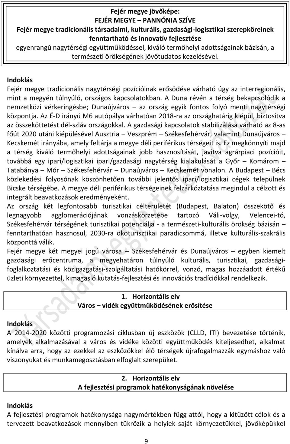 Indoklás Fejér megye tradicionális nagytérségi pozícióinak erősödése várható úgy az interregionális, mint a megyén túlnyúló, országos kapcsolatokban.