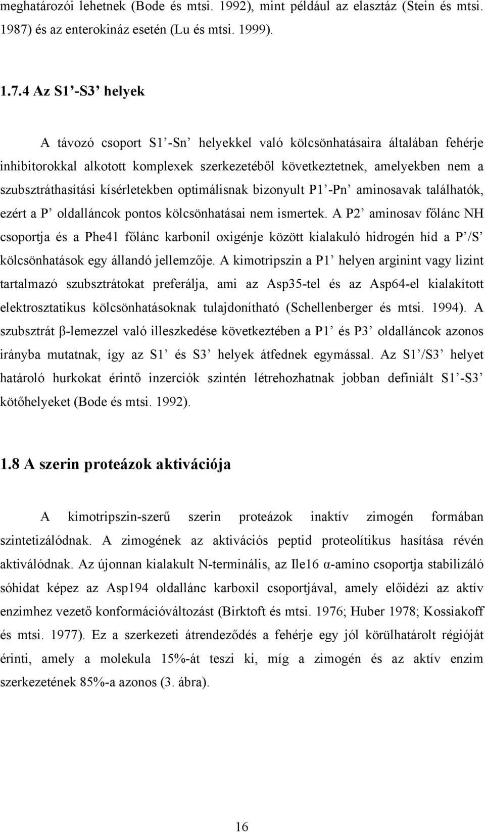 4 Az S1 -S3 helyek A távozó csoport S1 -Sn helyekkel való kölcsönhatásaira általában fehérje inhibitorokkal alkotott komplexek szerkezetéből következtetnek, amelyekben nem a szubsztráthasítási