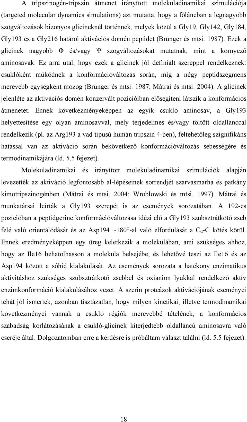 Ezek a glicinek nagyobb Φ és/vagy Ψ szögváltozásokat mutatnak, mint a környező aminosavak.