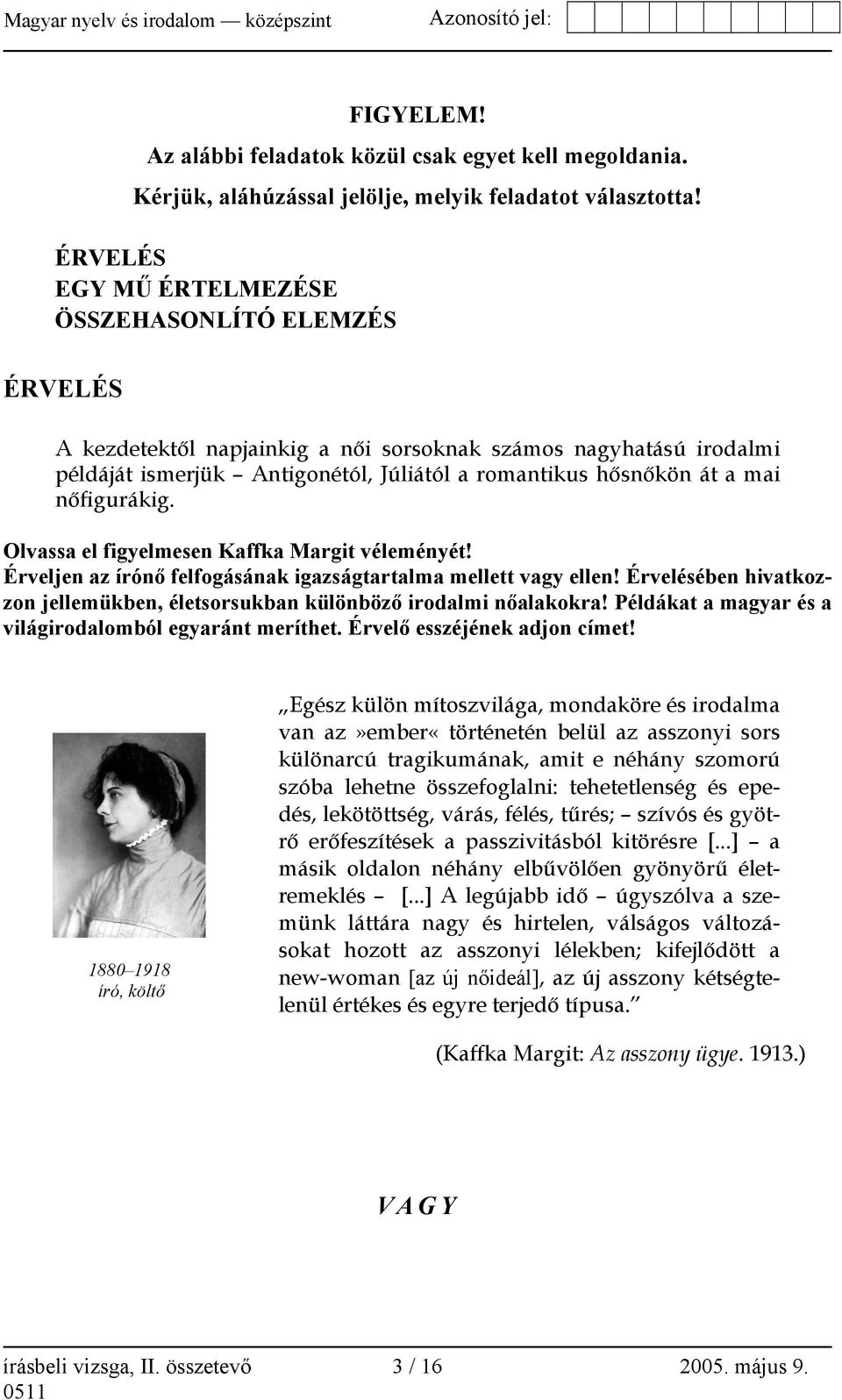 nőfigurákig. Olvassa el figyelmesen Kaffka Margit véleményét! Érveljen az írónő felfogásának igazságtartalma mellett vagy ellen!