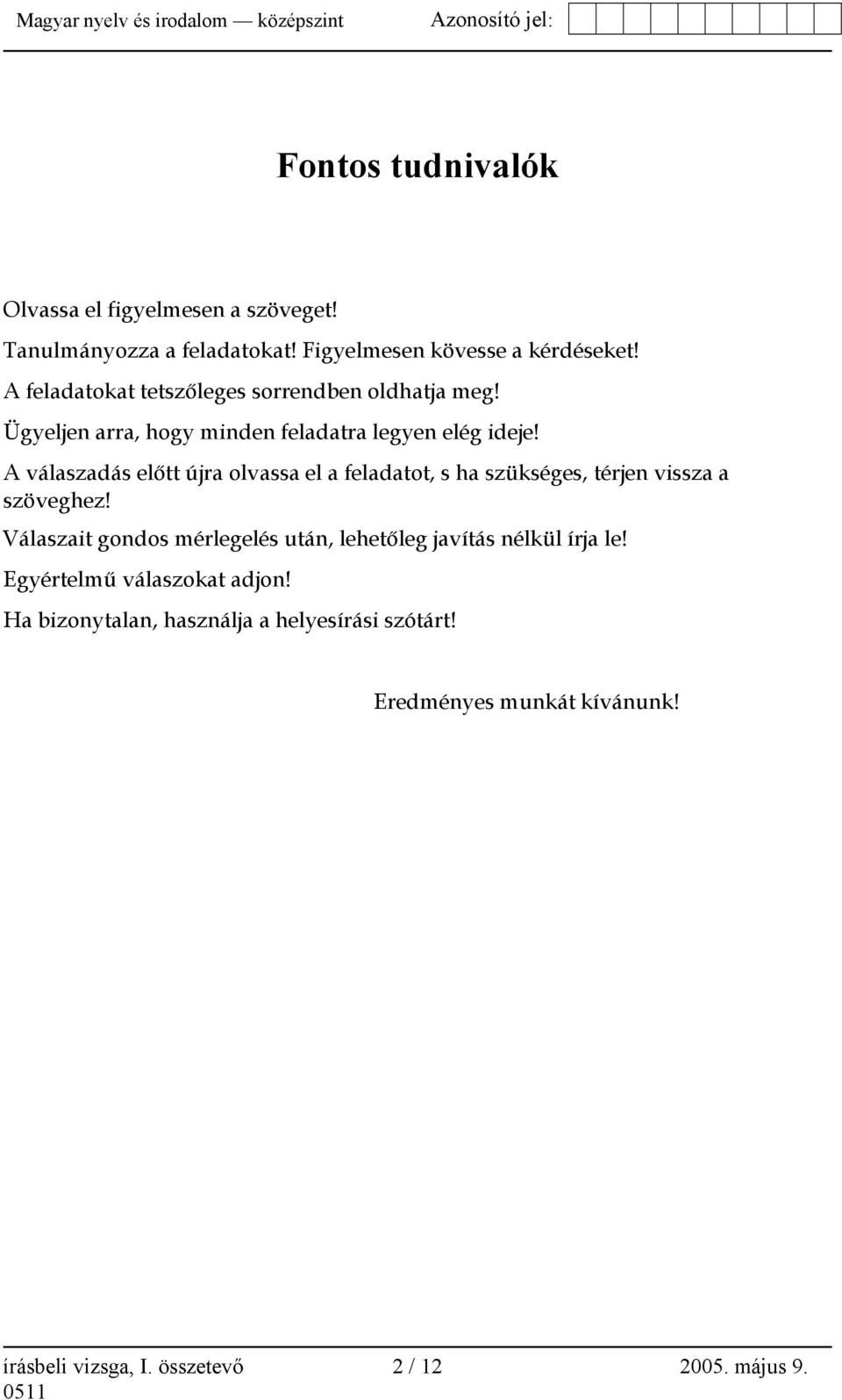 A válaszadás előtt újra olvassa el a feladatot, s ha szükséges, térjen vissza a szöveghez!