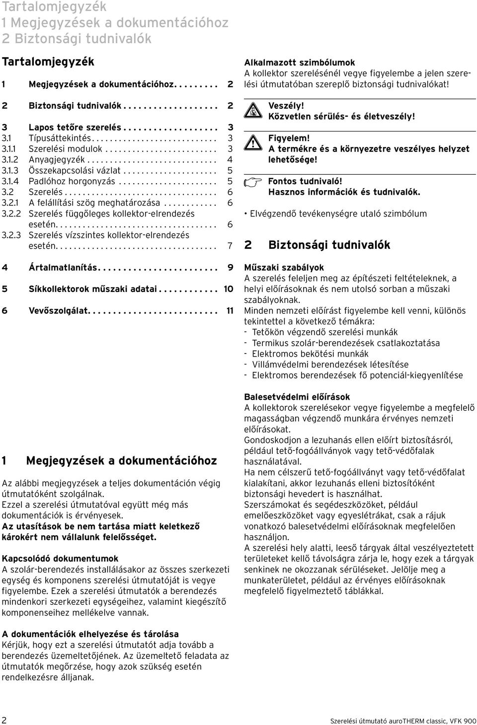 .................... 5 3.1.4 Padlóhoz horgonyzás...................... 5 3.2 Szerelés.................................. 6 3.2.1 A felállítási szög meghatározása............ 6 3.2.2 Szerelés függőleges kollektor-elrendezés esetén.