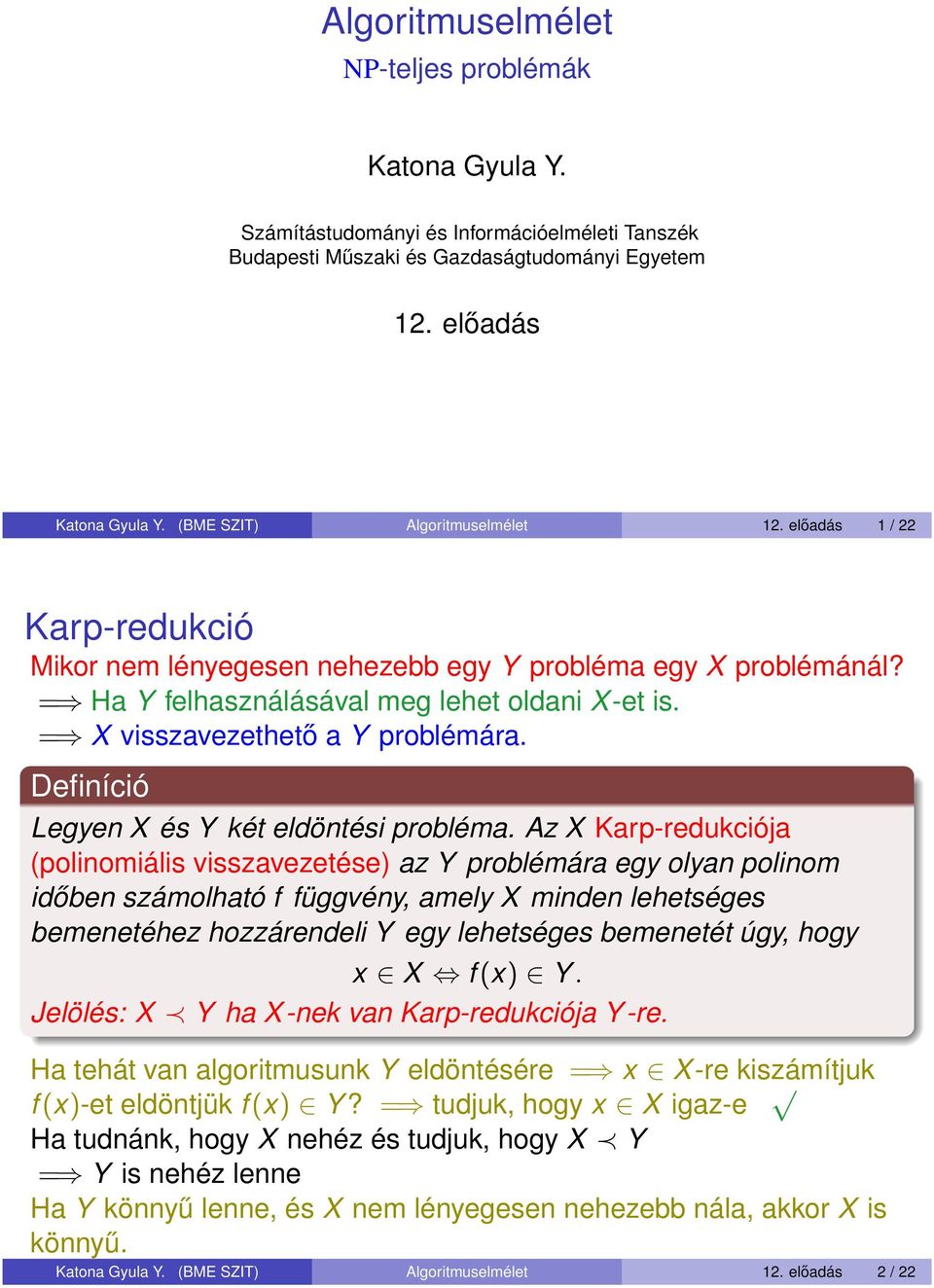 = X visszavezethető a Y problémára. Definíció Legyen X és Y két eldöntési probléma.