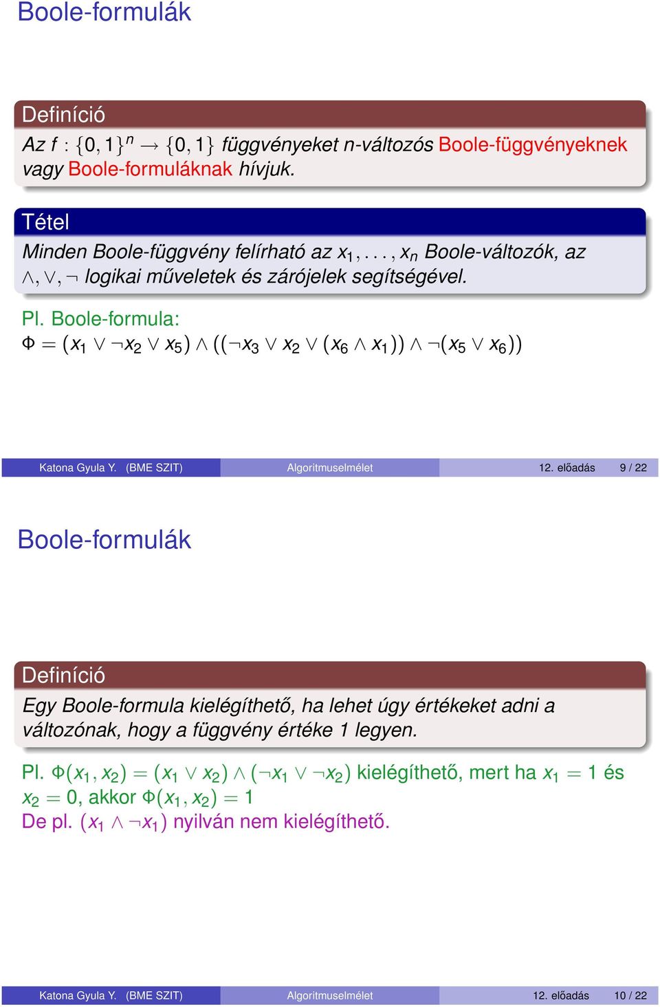(BME SZIT) Algoritmuselmélet 12. előadás 9 / 22 Boole-formulák Definíció Egy Boole-formula kielégíthető, ha lehet úgy értékeket adni a változónak, hogy a függvény értéke 1 legyen.
