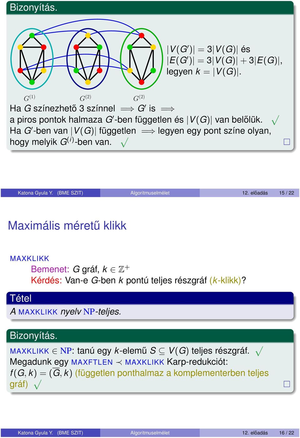 Ha G -ben van V (G) független = legyen egy pont színe olyan, hogy melyik G (i) -ben van. Katona Gyula Y. (BME SZIT) Algoritmuselmélet 12.