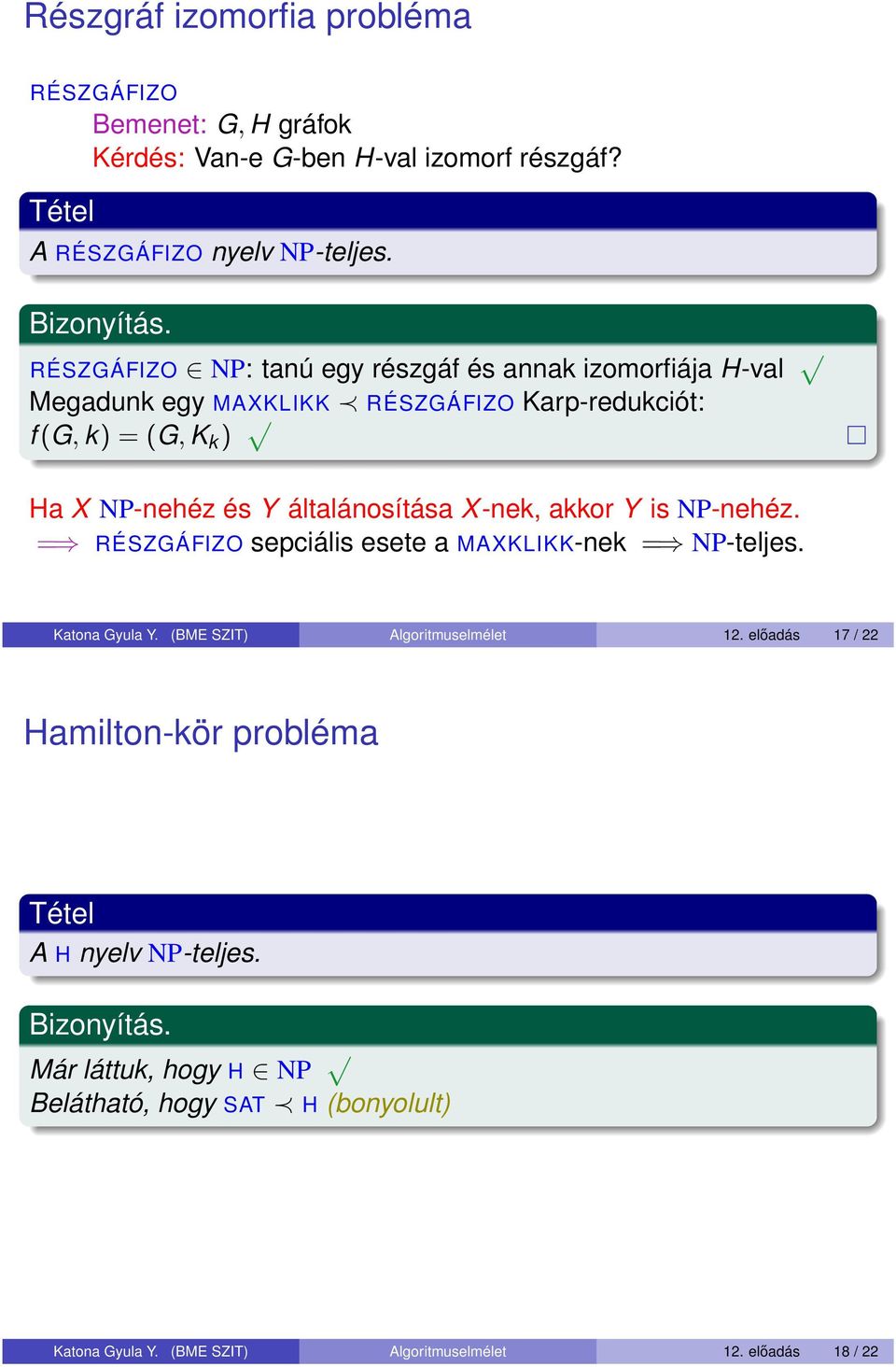 általánosítása X-nek, akkor Y is NP-nehéz. = RÉSZGÁFIZO sepciális esete a MAXKLIKK-nek = NP-teljes. Katona Gyula Y. (BME SZIT) Algoritmuselmélet 12.