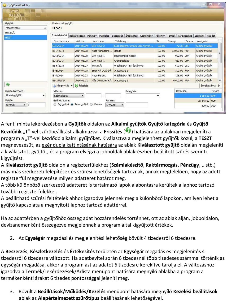 Kiválasztva a megjelenített gyűjtők közül, a TESZT megnevezésűt, az egér dupla kattintásának hatására az ablak Kiválasztott gyűjtő oldalán megjeleníti a kiválasztott gyűjtőt, és a program elvégzi a