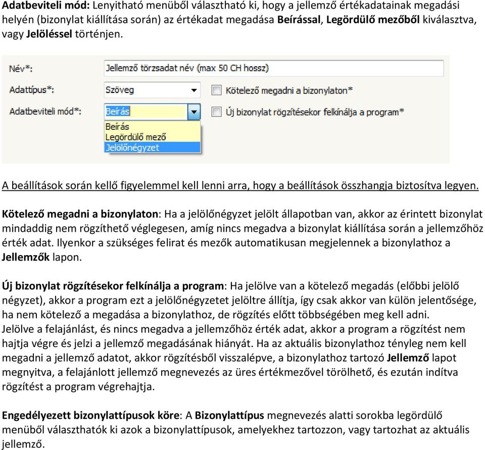 Kötelező megadni a bizonylaton: Ha a jelölőnégyzet jelölt állapotban van, akkor az érintett bizonylat mindaddig nem rögzíthető véglegesen, amíg nincs megadva a bizonylat kiállítása során a