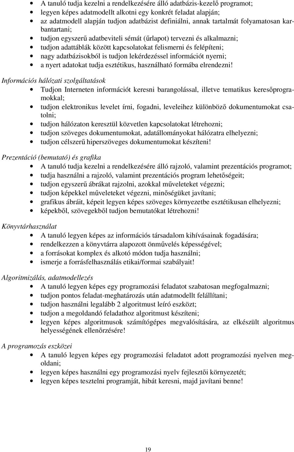 tudjon lekérdezéssel információt nyerni; a nyert adatokat tudja esztétikus, használható formába elrendezni!