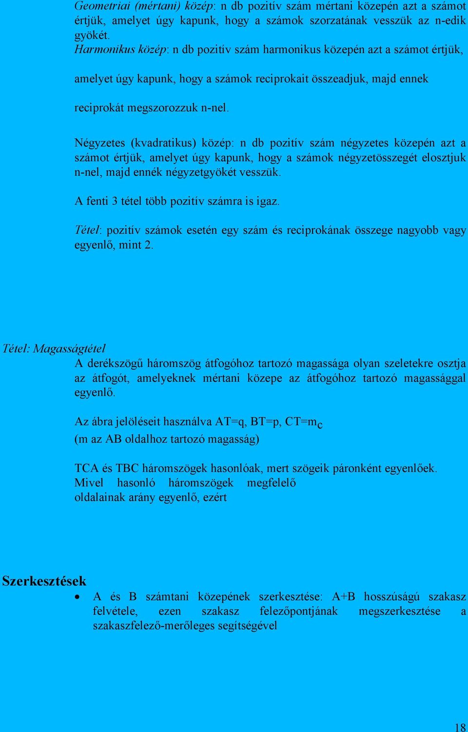 Négyzetes (kvadratikus) közép: n db pozitív szám négyzetes közepén azt a számot értjük, amelyet úgy kapunk, hogy a számok négyzetösszegét elosztjuk n-nel, majd ennék négyzetgyökét vesszük.