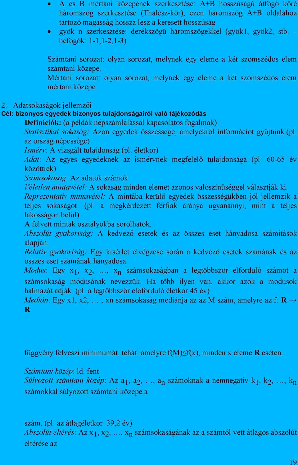 Mértani sorozat: olyan sorozat, melynek egy eleme a két szomszédos elem mértani közepe. 2.