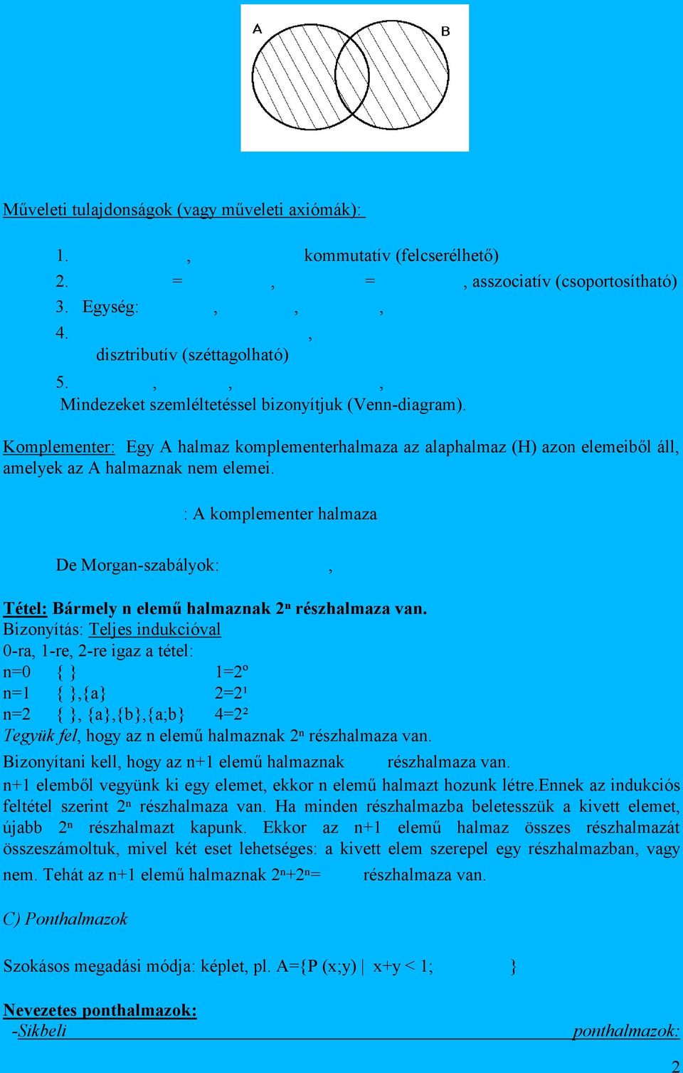 : A komplementer halmaza De Morgan-szabályok:, Tétel: Bármely n elemű halmaznak 2ⁿ részhalmaza van.