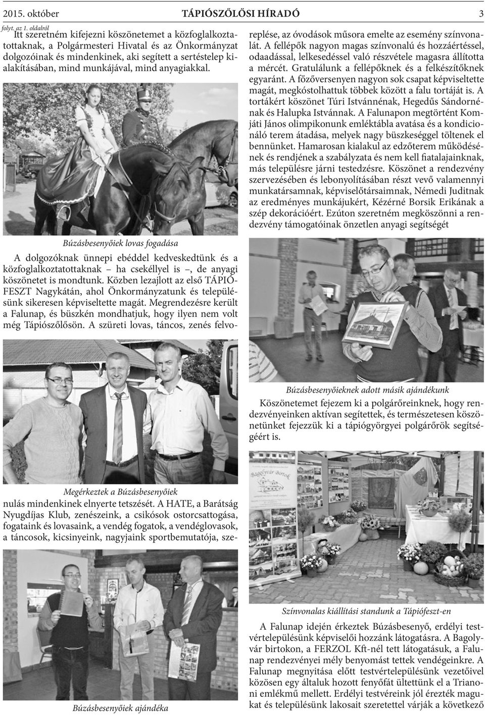 munkájával, mind anyagiakkal. Megérkeztek a Búzásbesenyőiek nulás mindenkinek elnyerte tetszését.