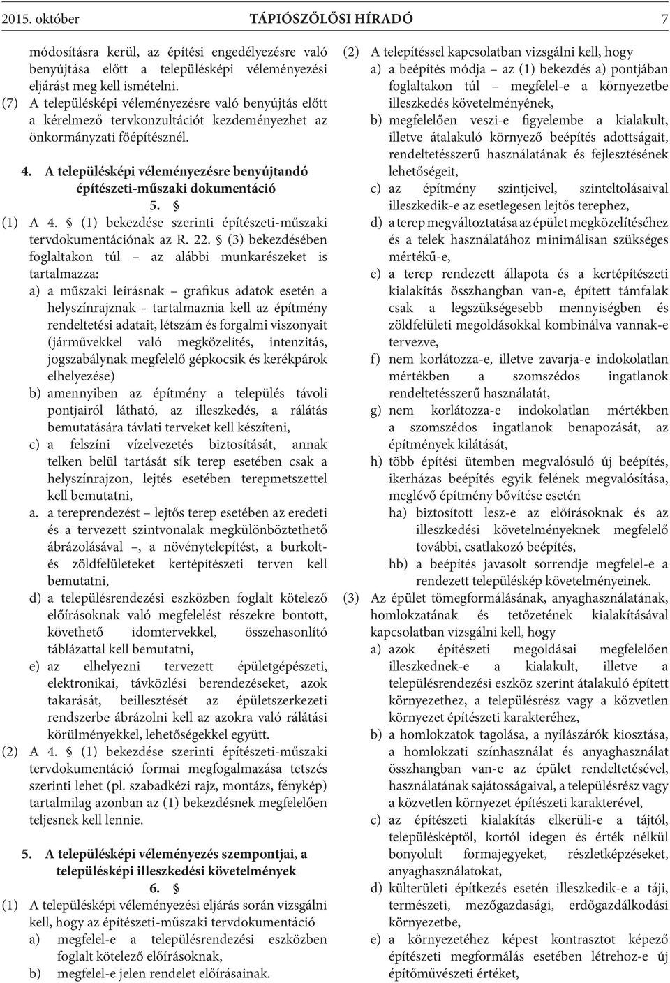 A településképi véleményezésre benyújtandó építészeti-műszaki dokumentáció 5. (1) A 4. (1) bekezdése szerinti építészeti-műszaki tervdokumentációnak az R. 22.
