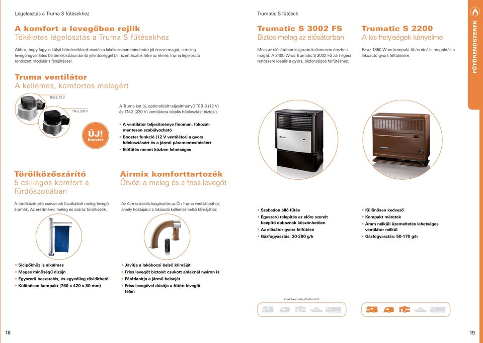 Truma ventilátor A kellemes, komfortos melegért Trumatic S 3002 FS Biztos meleg az elősátorban Most az elősátoban is igazán kellemesen érezheti magát.