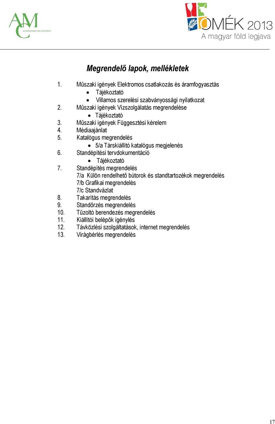 Katalógus megrendelés 5/a Társkiállító katalógus megjelenés 6. Standépítési tervdokumentáció Tájékoztató 7.