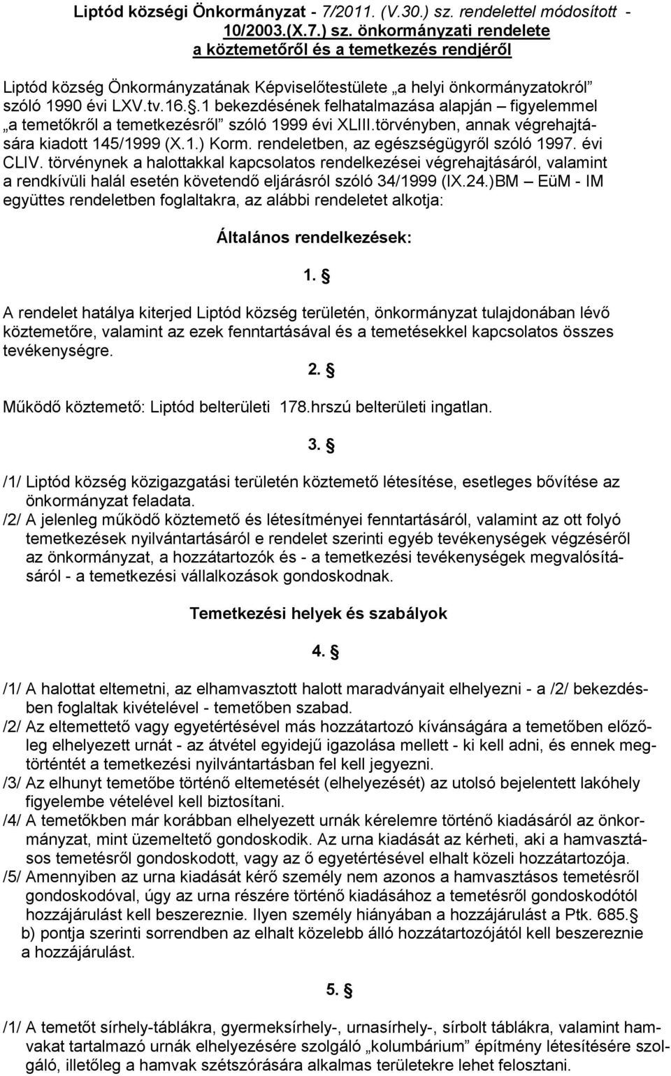 önkormányzati rendelete a köztemetőről és a temetkezés rendjéről Liptód község Önkormányzatának Képviselőtestülete a helyi önkormányzatokról szóló 1990 évi LXV.tv.16.
