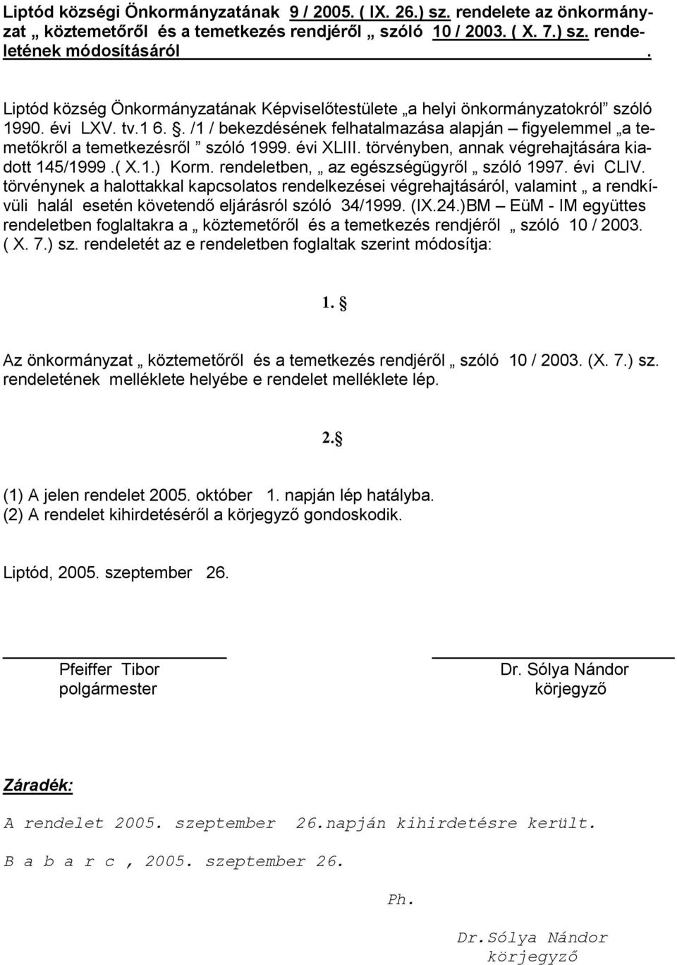 évi XLIII. törvényben, annak végrehajtására kiadott 145/1999.( X.1.) Korm. rendeletben, az egészségügyről szóló 1997. évi CLIV.
