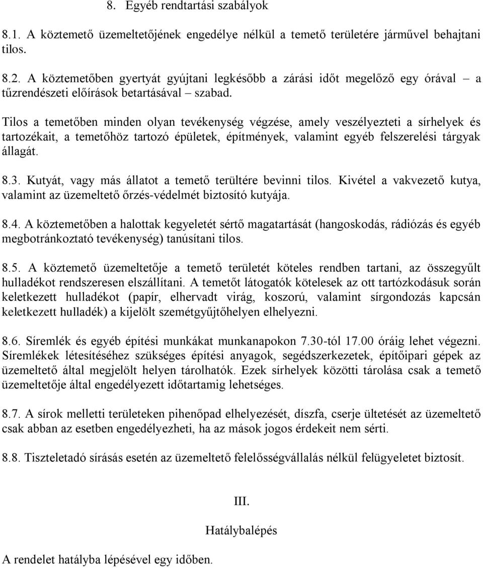 Tilos a temetőben minden olyan tevékenység végzése, amely veszélyezteti a sírhelyek és tartozékait, a temetőhöz tartozó épületek, építmények, valamint egyéb felszerelési tárgyak állagát. 8.3.