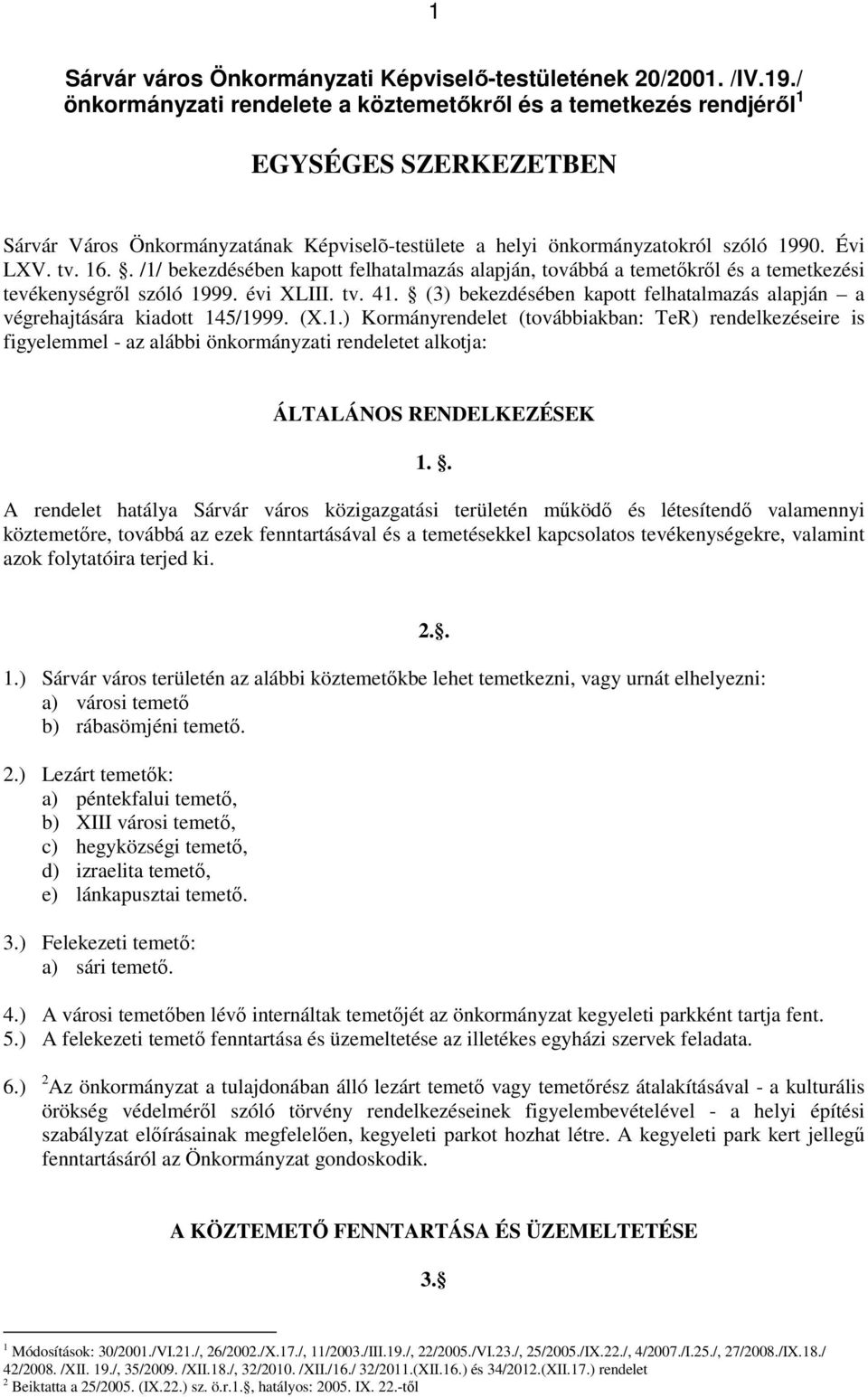 . /1/ bekezdésében kapott felhatalmazás alapján, továbbá a temetőkről és a temetkezési tevékenységről szóló 1999. évi XLIII. tv. 41.