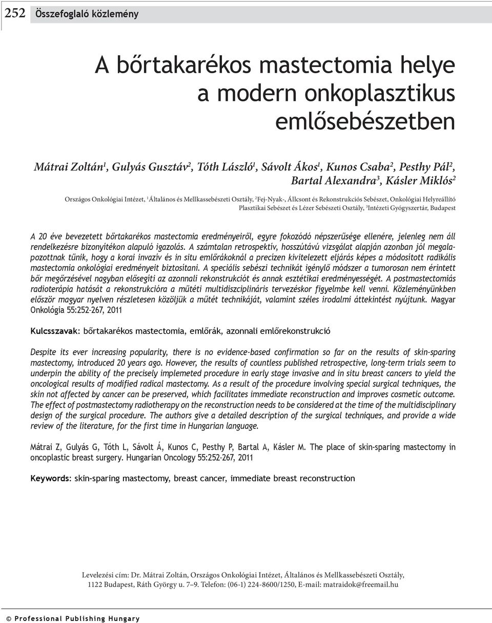 és Lézer Sebészeti Osztály, 3 Intézeti Gyógyszertár, Budapest A 20 éve bevezetett bőrtakarékos mastectomia eredményeiről, egyre fokozódó népszerűsége ellenére, jelenleg nem áll rendelkezésre