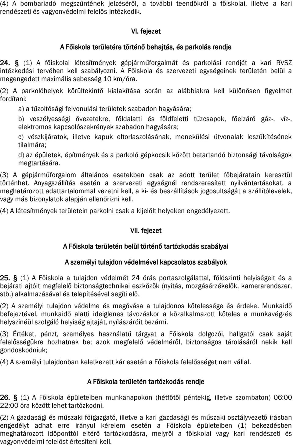 A Főiskola és szervezeti egységeinek területén belül a megengedett maximális sebesség 10 km/óra.