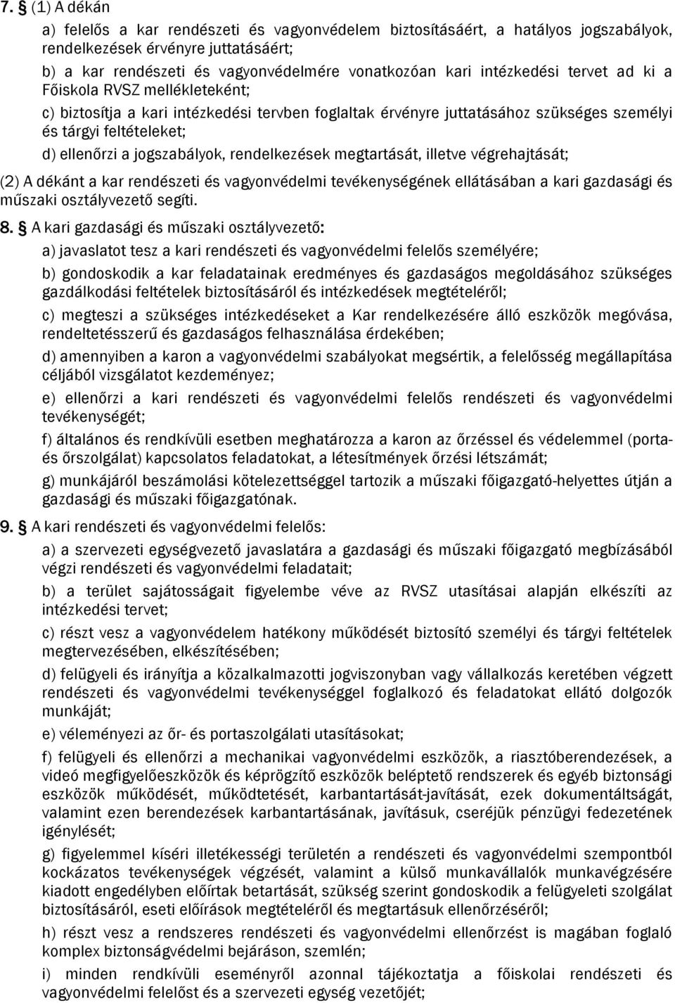 jogszabályok, rendelkezések megtartását, illetve végrehajtását; (2) A dékánt a kar rendészeti és vagyonvédelmi tevékenységének ellátásában a kari gazdasági és műszaki osztályvezető segíti. 8.