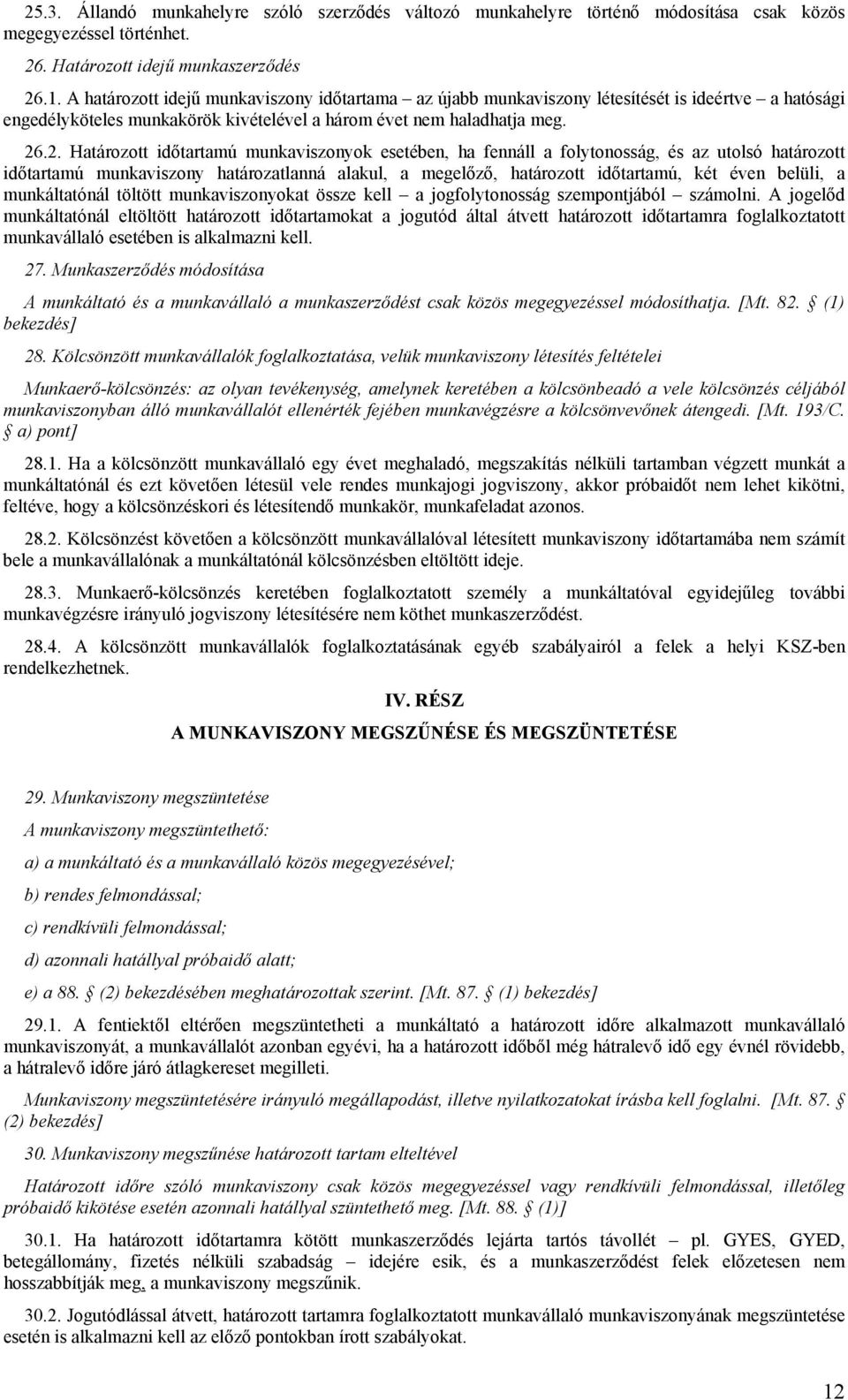 .2. Határozott időtartamú munkaviszonyok esetében, ha fennáll a folytonosság, és az utolsó határozott időtartamú munkaviszony határozatlanná alakul, a megelőző, határozott időtartamú, két éven