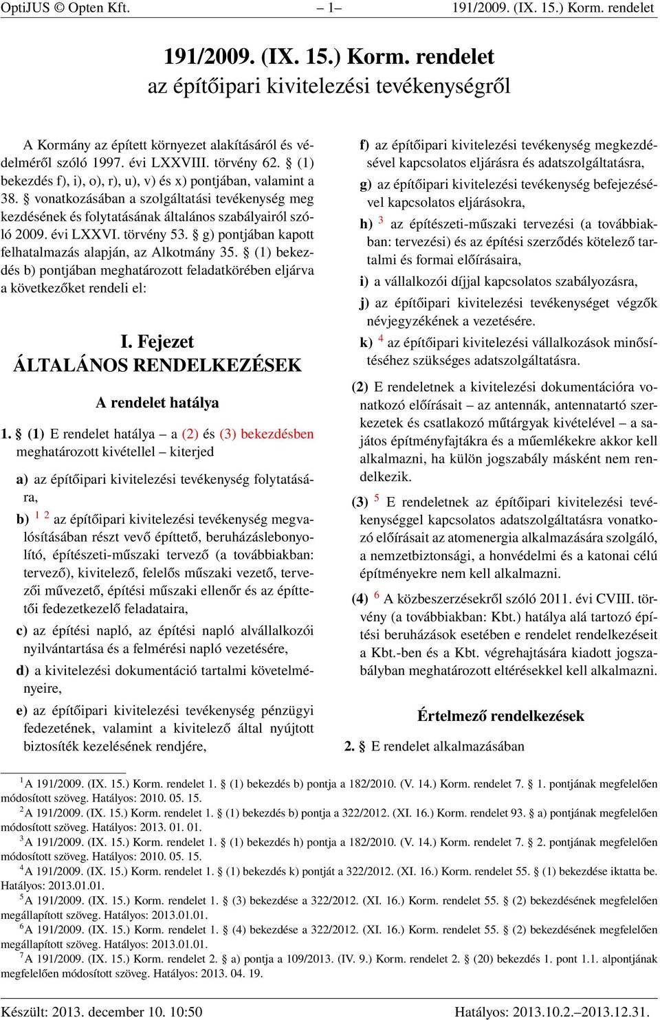 vonatkozásában a szolgáltatási tevékenység meg kezdésének és folytatásának általános szabályairól szóló 2009. évi LXXVI. törvény 53. g) pontjában kapott felhatalmazás alapján, az Alkotmány 35.