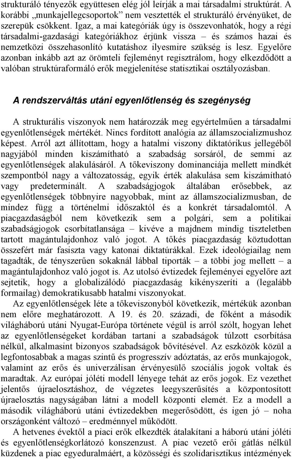 Egyelőre azonban inkább azt az örömteli fejleményt regisztrálom, hogy elkezdődött a valóban struktúraformáló erők megjelenítése statisztikai osztályozásban.