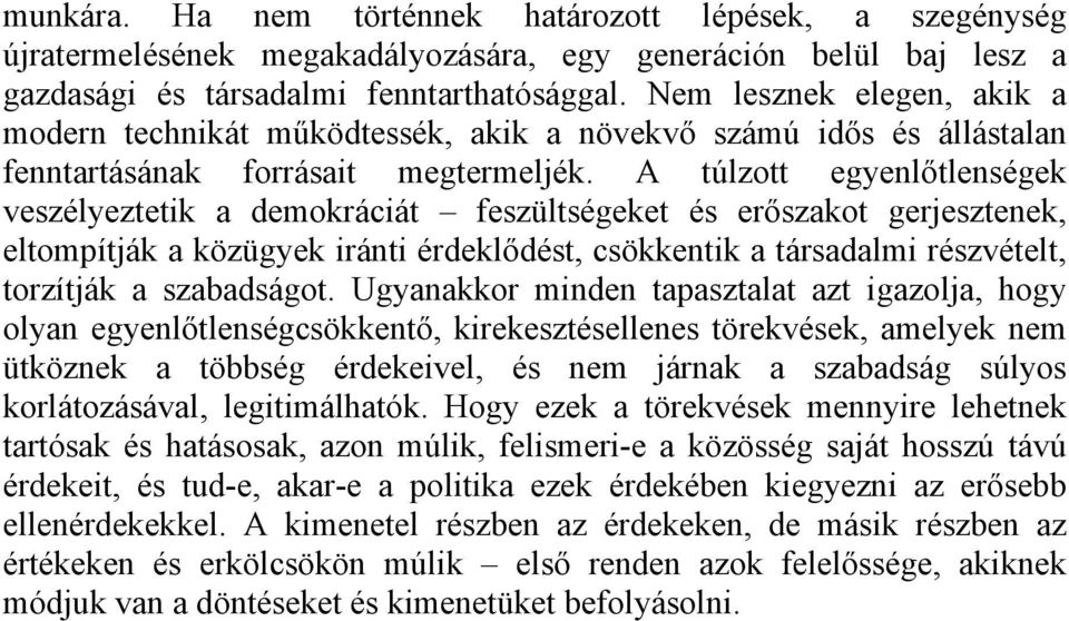 A túlzott egyenlőtlenségek veszélyeztetik a demokráciát feszültségeket és erőszakot gerjesztenek, eltompítják a közügyek iránti érdeklődést, csökkentik a társadalmi részvételt, torzítják a