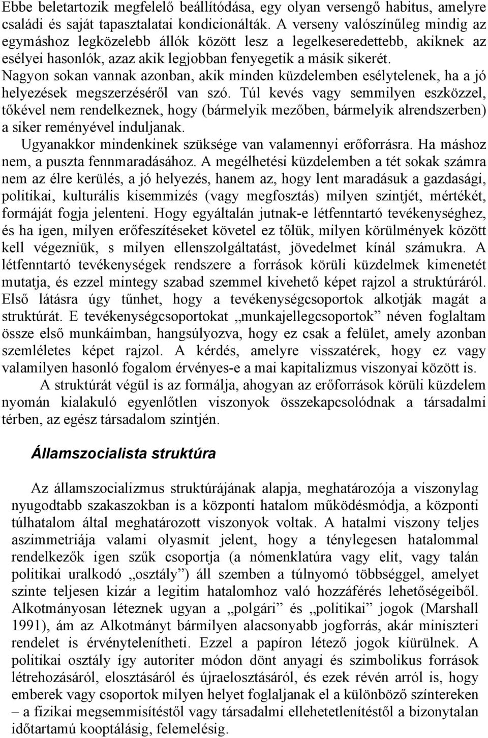 Nagyon sokan vannak azonban, akik minden küzdelemben esélytelenek, ha a jó helyezések megszerzéséről van szó.