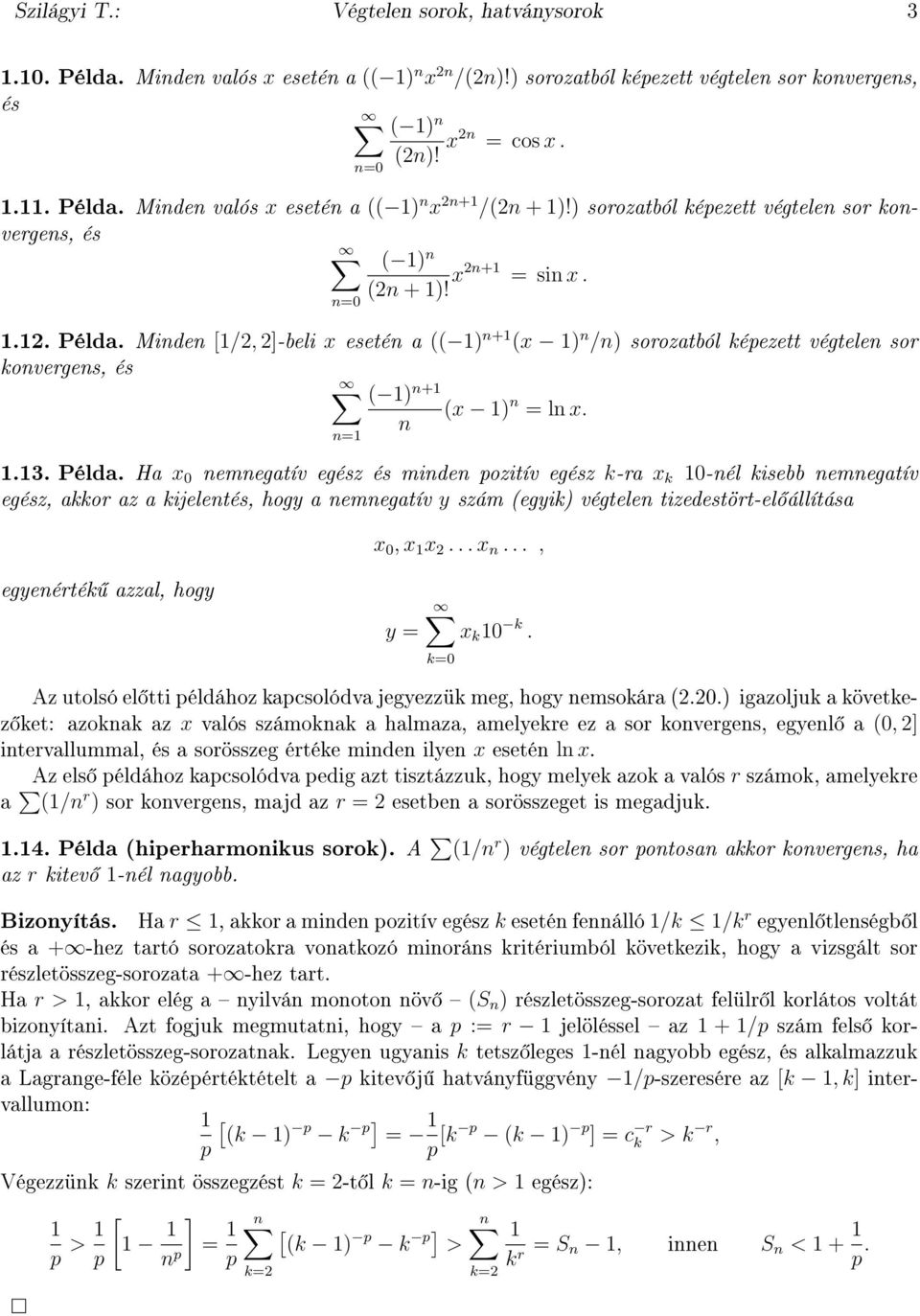 Mide [/, ]-beli x eseté a (( ) + (x ) /) sorozatból képezett végtele sor koverges, és ( ) + (x ) = l x. =.3. Példa.