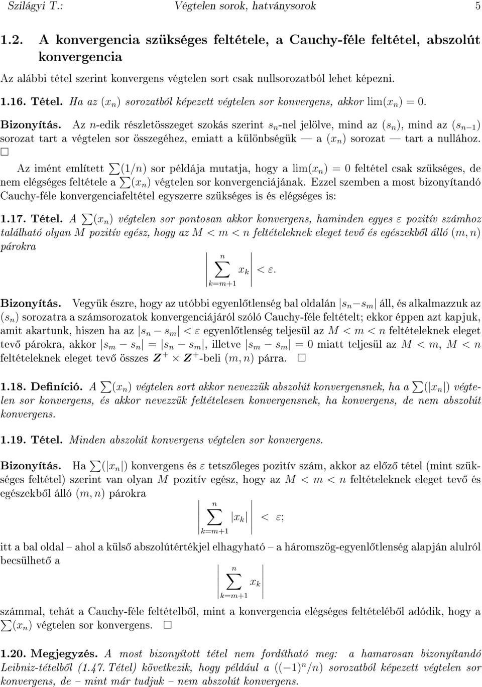 Az -edik részletösszeget szokás szerit s -el jelölve, mid az (s ), mid az (s ) sorozat tart a végtele sor összegéhez, emiatt a külöbségük a (x ) sorozat tart a ullához.